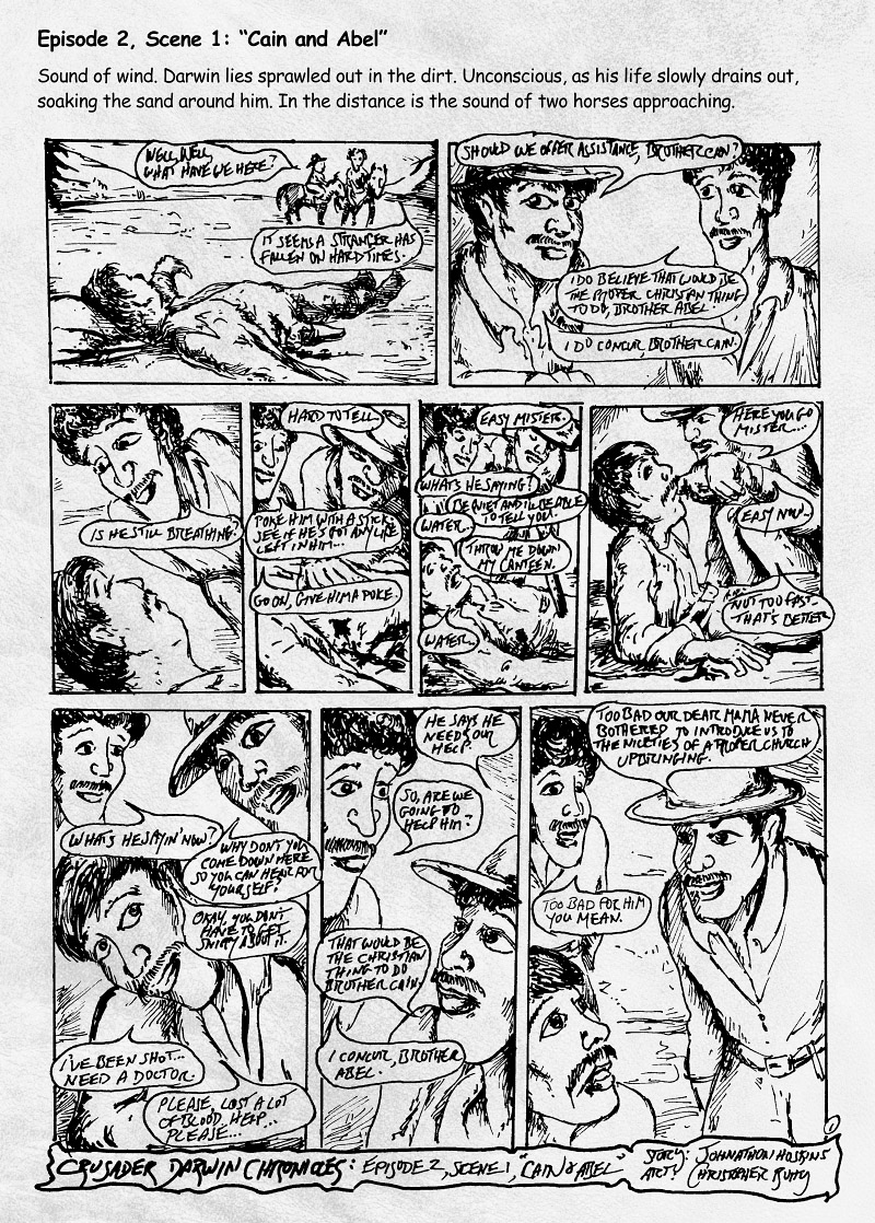 Comic page Episode 2, Scene 1: “Cain and Abel” part 1. Sound of wind. Darwin lies sprawled out in the dirt. Unconscious, as his life slowly drains out, soaking the sand around him. In the distance is the sound of two horses approaching.